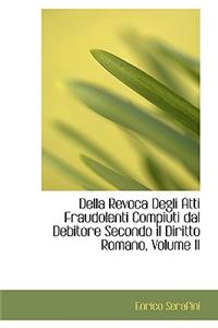 Della Revoca Degli Atti Fraudolenti Compiuti Dal Debitore Secondo Il Diritto Romano, Volume II