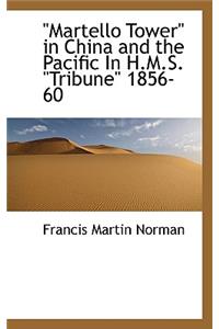 Martello Tower in China and the Pacific in H.M.S. Tribune 1856-60
