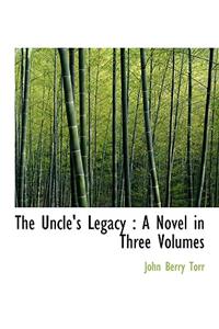 The Uncle's Legacy: A Novel in Three Volumes