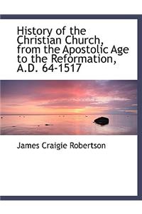 History of the Christian Church, from the Apostolic Age to the Reformation, A.D. 64-1517