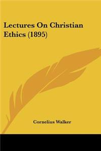 Lectures On Christian Ethics (1895)