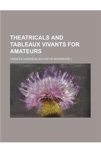 Theatricals and Tableaux Vivants for Amateurs