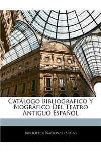 Catálogo Bibliografico Y Biográfico Del Teatro Antiguo Español