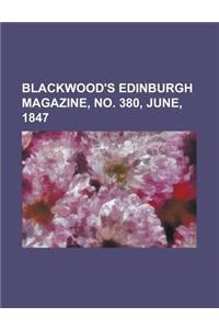 Blackwood's Edinburgh Magazine, No. 380, June, 1847 Volume 61