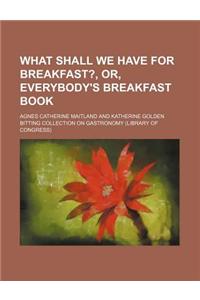 What Shall We Have for Breakfast?, Or, Everybody's Breakfast Book