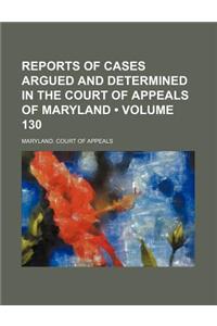 Reports of Cases Argued and Determined in the Court of Appeals of Maryland (Volume 130)