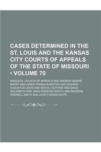 Cases Determined in the St. Louis and the Kansas City Courts of Appeals of the State of Missouri (Volume 70)