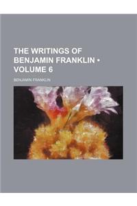 The Writings of Benjamin Franklin (Volume 6)