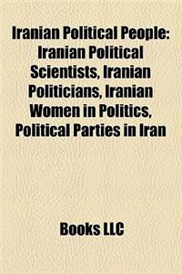 Iranian Political People: Iranian Political Scientists, Iranian Politicians, Iranian Women in Politics, Political Parties in Iran
