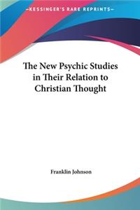 The New Psychic Studies in Their Relation to Christian Thought