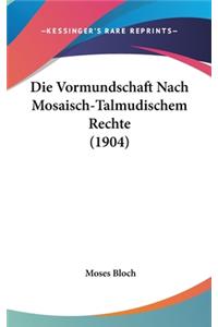 Die Vormundschaft Nach Mosaisch-Talmudischem Rechte (1904)