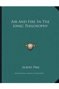 Air and Fire in the Ionic Philosophy