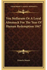 Vox Stellarum or a Loyal Almanack for the Year of Human Redemption 1847