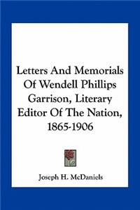 Letters and Memorials of Wendell Phillips Garrison, Literary Editor of the Nation, 1865-1906
