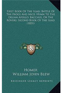 First Book of the Iliad; Battle of the Frogs and Mice; Hymn to the Delian Apollo; Bacchus, or the Rovers; Second Book of the Iliad (1831)