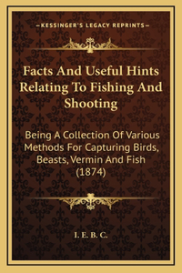 Facts and Useful Hints Relating to Fishing and Shooting