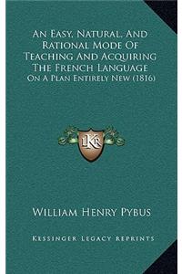 An Easy, Natural, and Rational Mode of Teaching and Acquiring the French Language