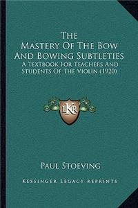 Mastery of the Bow and Bowing Subtleties