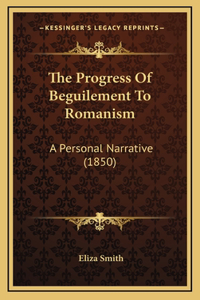 The Progress of Beguilement to Romanism
