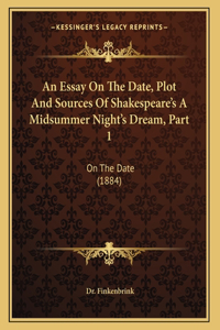 Essay On The Date, Plot And Sources Of Shakespeare's A Midsummer Night's Dream, Part 1: On The Date (1884)
