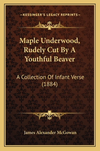 Maple Underwood, Rudely Cut By A Youthful Beaver