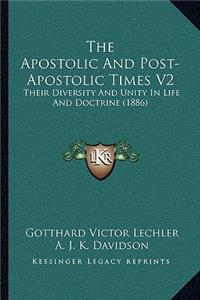 Apostolic And Post-Apostolic Times V2: Their Diversity And Unity In Life And Doctrine (1886)