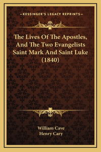 The Lives Of The Apostles, And The Two Evangelists Saint Mark And Saint Luke (1840)