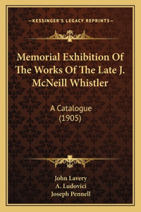 Memorial Exhibition Of The Works Of The Late J. McNeill Whistler
