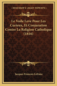 Le Voile Leve Pour Les Curieux, Et Conjuration Contre La Religion Catholique (1816)