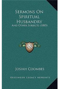Sermons On Spiritual Husbandry