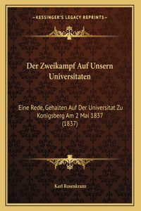 Der Zweikampf Auf Unsern Universitaten: Eine Rede, Gehalten Auf Der Universitat Zu Konigsberg Am 2 Mai 1837 (1837)