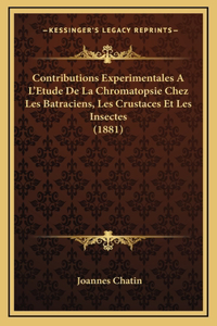 Contributions Experimentales A L'Etude De La Chromatopsie Chez Les Batraciens, Les Crustaces Et Les Insectes (1881)