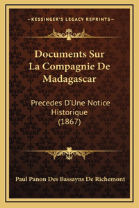 Documents Sur La Compagnie De Madagascar: Precedes D'Une Notice Historique (1867)