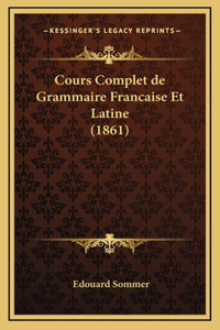 Cours Complet de Grammaire Francaise Et Latine (1861)