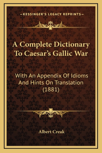 A Complete Dictionary To Caesar's Gallic War