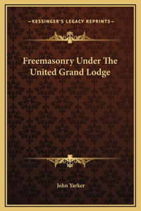 Freemasonry Under The United Grand Lodge