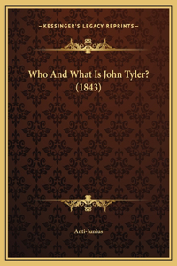 Who And What Is John Tyler? (1843)
