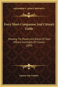 Every Man's Companion And Citizen's Guide