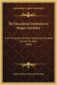 The Educational Destitution In Bengal And Behar