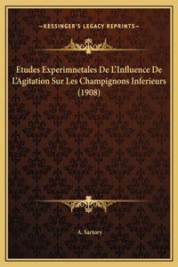 Etudes Experimnetales De L'Influence De L'Agitation Sur Les Champignons Inferieurs (1908)