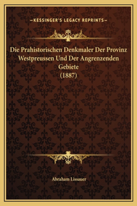 Die Prahistorischen Denkmaler Der Provinz Westpreussen Und Der Angrenzenden Gebiete (1887)