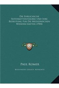 Die Ehrlichsche Seitenkettentheorie Und Ihre Bedeutung Fur Die Medizinischen Wissenschaften (1904)