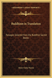 Buddhism in Translation: Passages Selected from the Buddhist Sacred Books