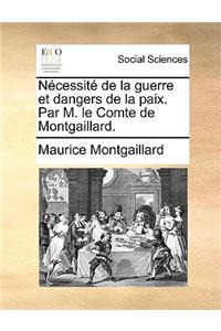Nécessité de la guerre et dangers de la paix. Par M. le Comte de Montgaillard.