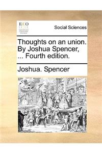 Thoughts on an Union. by Joshua Spencer, ... Fourth Edition.