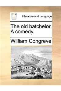 The Old Batchelor. a Comedy.