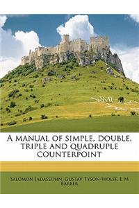 A Manual of Simple, Double, Triple and Quadruple Counterpoint