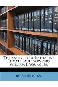 The Ancestry of Katharine Choate Paul, Now Mrs. William J. Young, Jr.