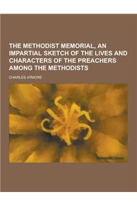 The Methodist Memorial, an Impartial Sketch of the Lives and Characters of the Preachers Among the Methodists