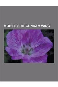 Mobile Suit Gundam Wing: List of Mobile Suit Gundam Wing Characters, List of Mobile Suit Gundam Wing Mobile Weapons, List of Mobile Suit Gundam